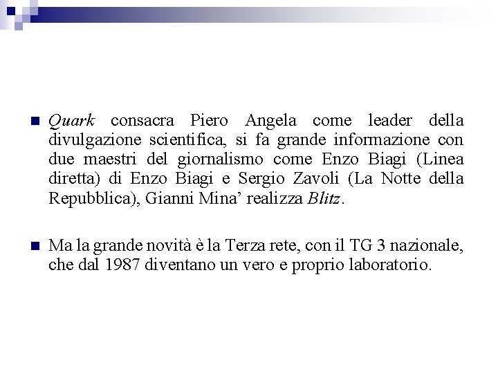 n Quark consacra Piero Angela come leader della divulgazione scientifica, si fa grande informazione