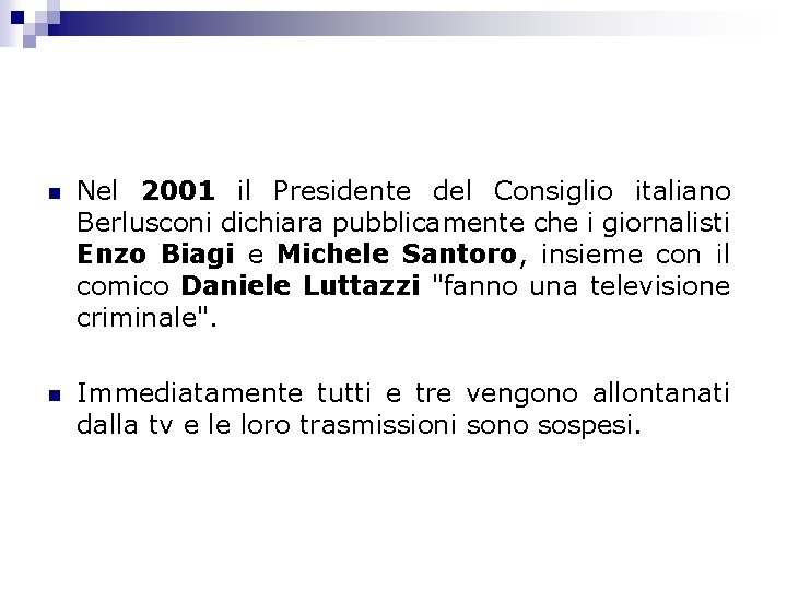 n Nel 2001 il Presidente del Consiglio italiano Berlusconi dichiara pubblicamente che i giornalisti