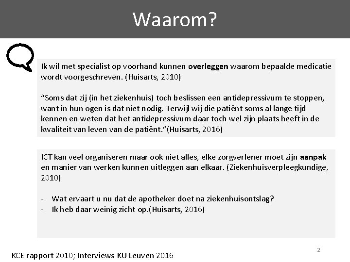 Waarom? Ik wil met specialist op voorhand kunnen overleggen waarom bepaalde medicatie wordt voorgeschreven.