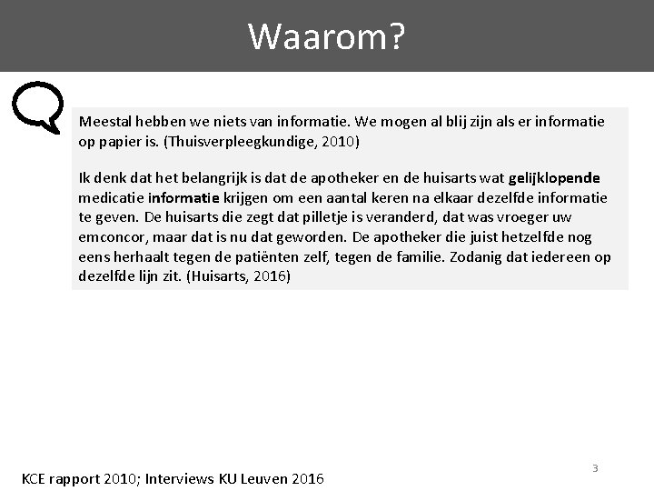 Waarom? Meestal hebben we niets van informatie. We mogen al blij zijn als er