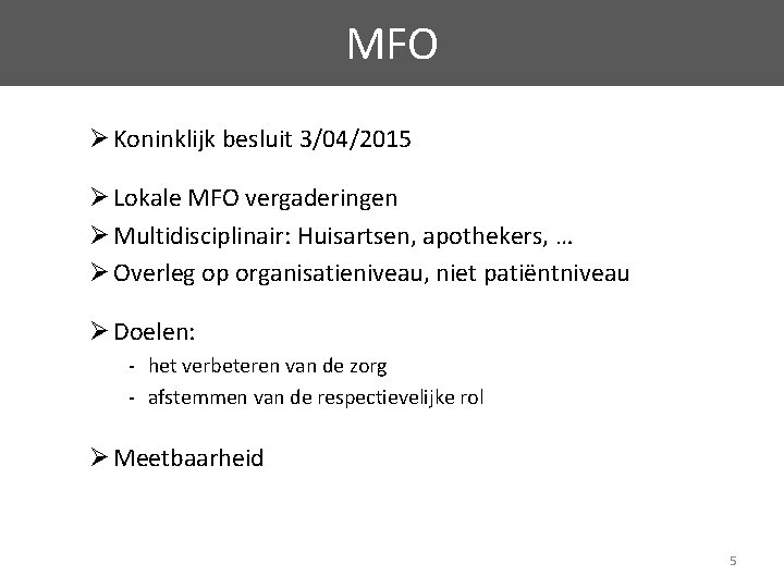 MFO Ø Koninklijk besluit 3/04/2015 Ø Lokale MFO vergaderingen Ø Multidisciplinair: Huisartsen, apothekers, …