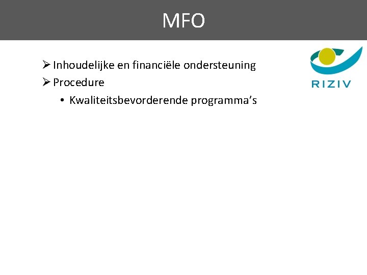 MFO Ø Inhoudelijke en financiële ondersteuning Ø Procedure • Kwaliteitsbevorderende programma’s • Lokale projecten