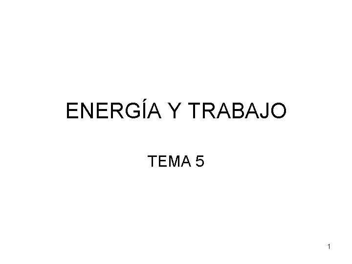ENERGÍA Y TRABAJO TEMA 5 1 