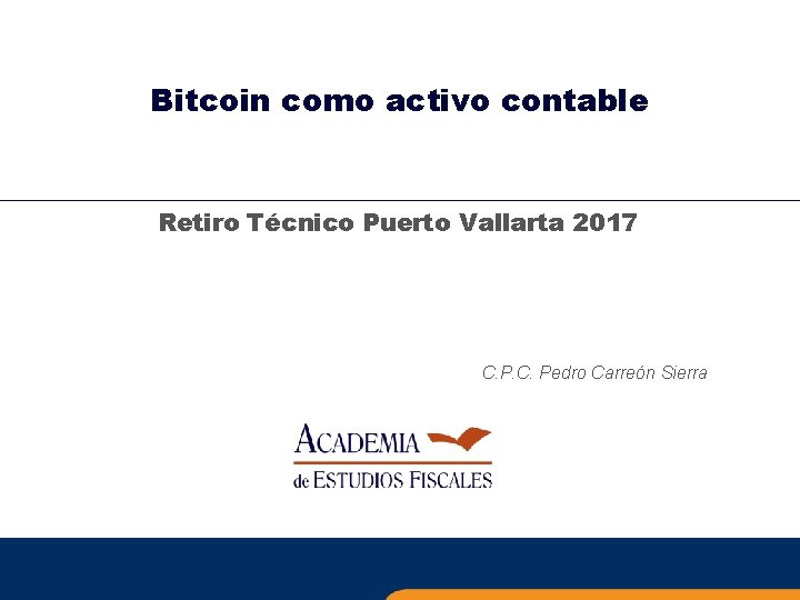 Bitcoin como activo contable Retiro Técnico Puerto Vallarta 2017 C. Pedro Carreón Sierra 