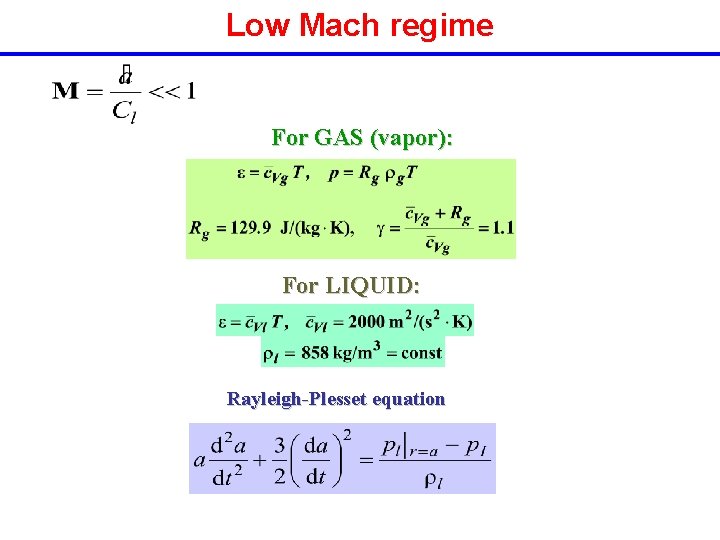 Low Mach regime For GAS (vapor): For LIQUID: Rayleigh-Plesset equation 