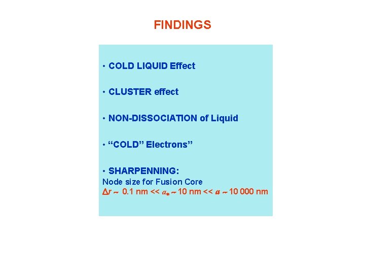 FINDINGS • COLD LIQUID Effect • CLUSTER effect • NON-DISSOCIATION of Liquid • “COLD”