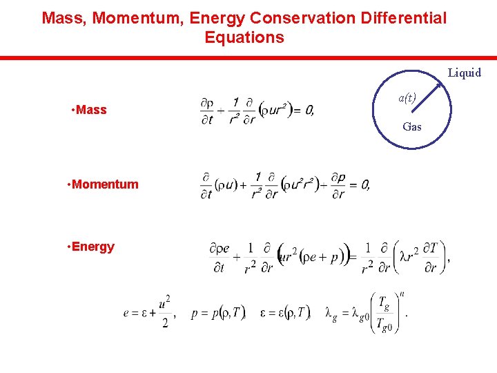 Mass, Momentum, Energy Conservation Differential Equations Liquid • Mass a(t) Gas • Momentum •