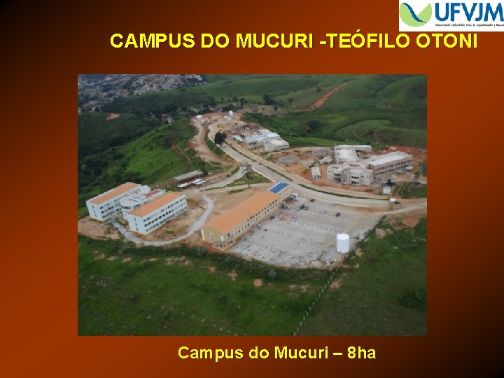 CAMPUS DO MUCURI -TEÓFILO OTONI Campus do Mucuri – 8 ha 