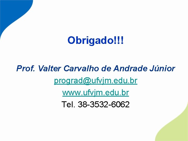 Obrigado!!! Prof. Valter Carvalho de Andrade Júnior prograd@ufvjm. edu. br www. ufvjm. edu. br