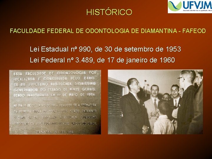 HISTÓRICO FACULDADE FEDERAL DE ODONTOLOGIA DE DIAMANTINA - FAFEOD Lei Estadual nº 990, de