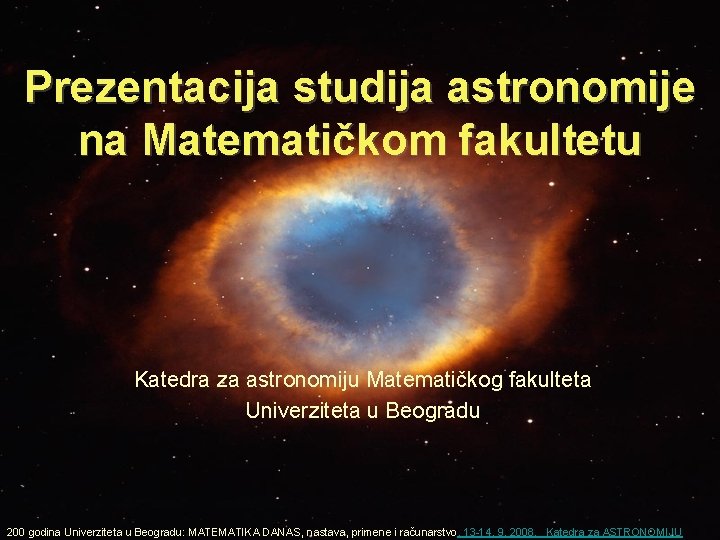 Prezentacija studija astronomije na Matematičkom fakultetu Katedra za astronomiju Matematičkog fakulteta Univerziteta u Beogradu
