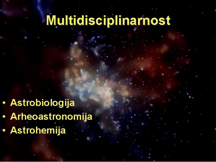 Multidisciplinarnost • • • Astrobiologija Arheoastronomija Astrohemija 