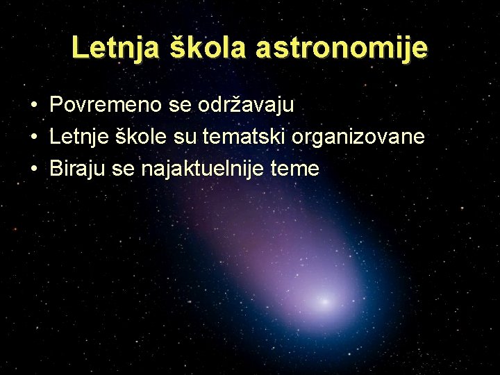 Letnja škola astronomije • Povremeno se održavaju • Letnje škole su tematski organizovane •