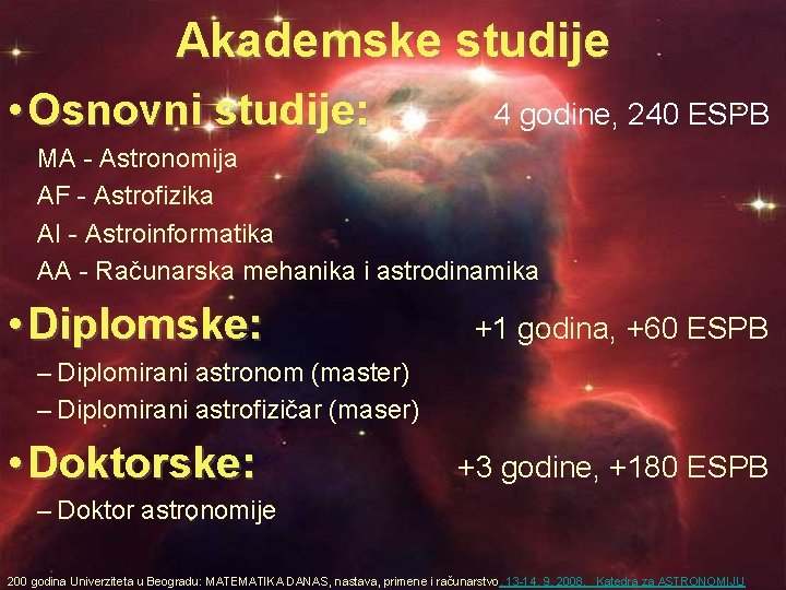 Akademske studije • Osnovni studije: 4 godine, 240 ESPB MA - Astronomija AF -