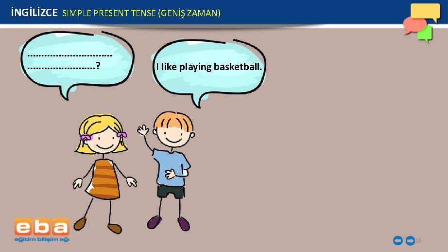 İNGİLİZCE SIMPLE PRESENT TENSE (GENİŞ ZAMAN). . . . ? I like playing basketball.