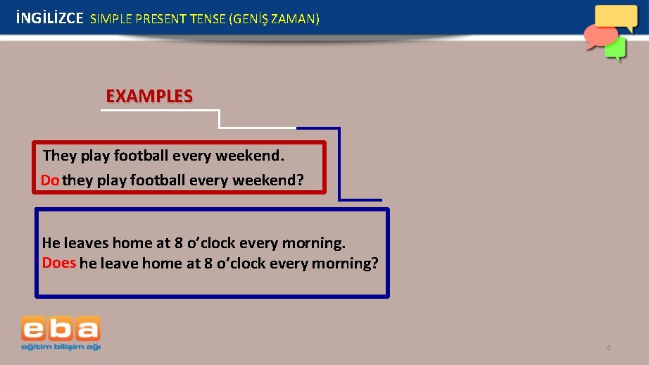İNGİLİZCE SIMPLE PRESENT TENSE (GENİŞ ZAMAN) EXAMPLES They play football every weekend. Do they