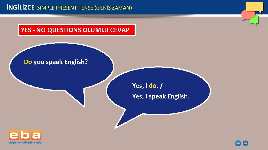 İNGİLİZCE SIMPLE PRESENT TENSE (GENİŞ ZAMAN) YES - NO QUESTIONS OLUMLU CEVAP Do you