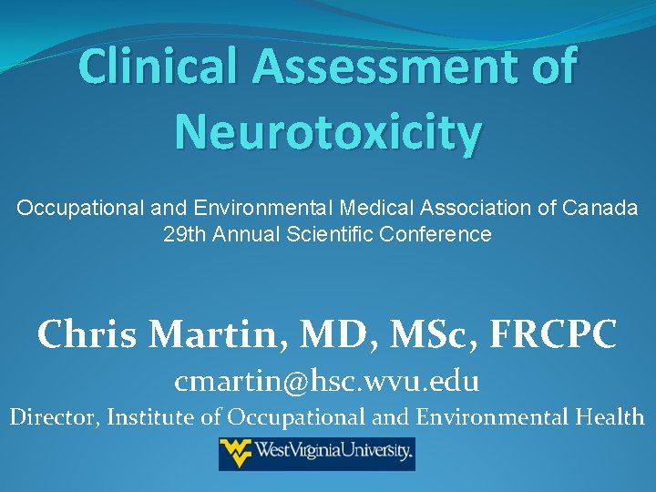 Clinical Assessment of Neurotoxicity Occupational and Environmental Medical Association of Canada 29 th Annual