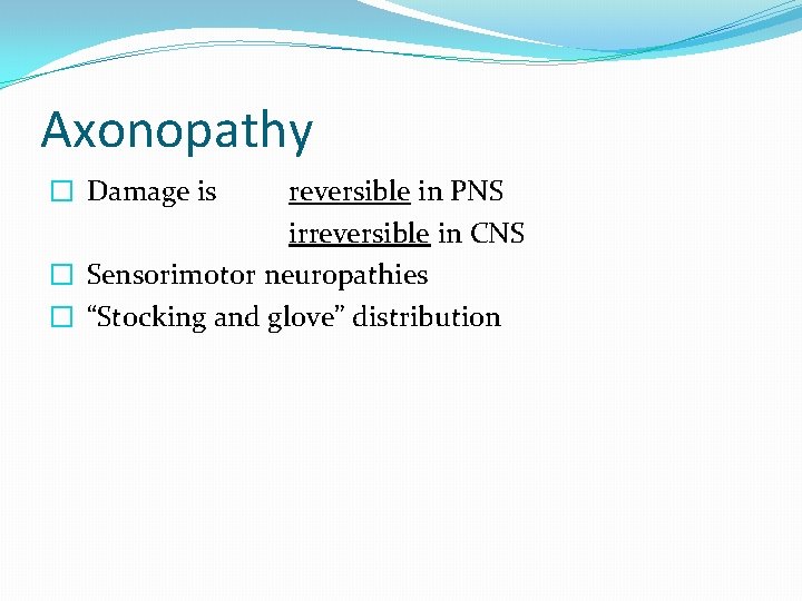 Axonopathy � Damage is reversible in PNS irreversible in CNS � Sensorimotor neuropathies �