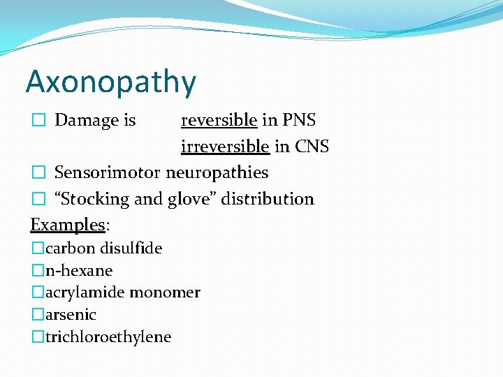 Axonopathy � Damage is reversible in PNS irreversible in CNS � Sensorimotor neuropathies �