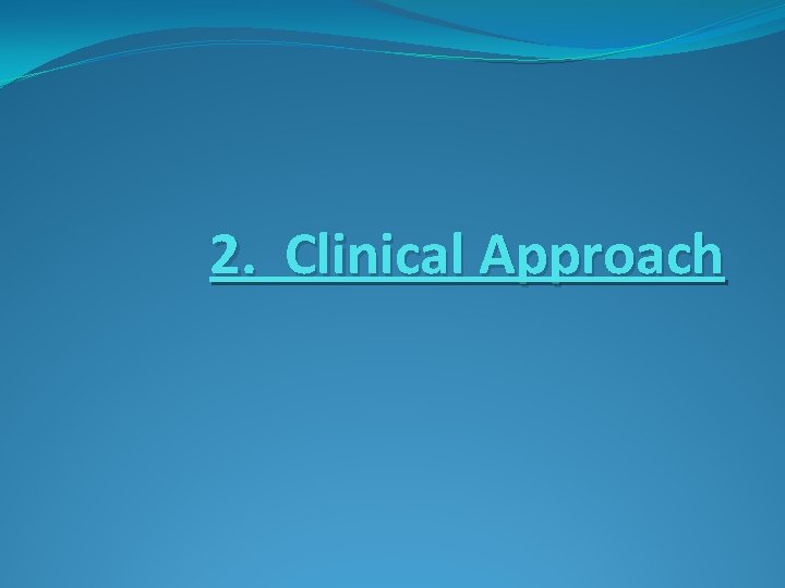 2. Clinical Approach 