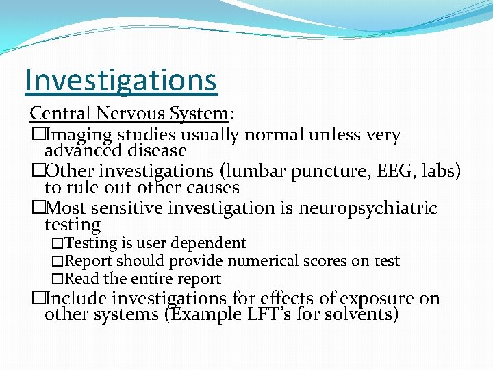 Investigations Central Nervous System: �Imaging studies usually normal unless very advanced disease �Other investigations