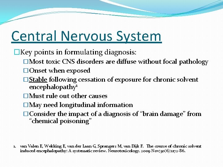 Central Nervous System �Key points in formulating diagnosis: �Most toxic CNS disorders are diffuse