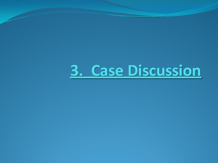 3. Case Discussion 