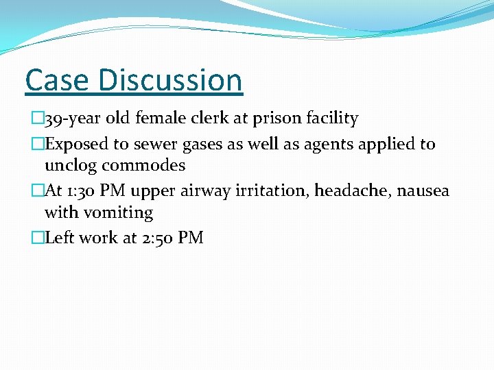 Case Discussion � 39 -year old female clerk at prison facility �Exposed to sewer