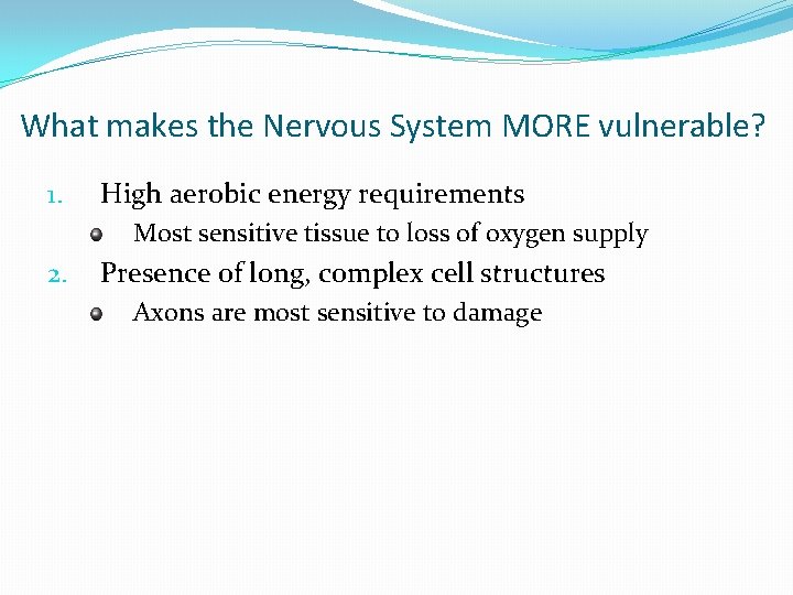 What makes the Nervous System MORE vulnerable? 1. High aerobic energy requirements Most sensitive