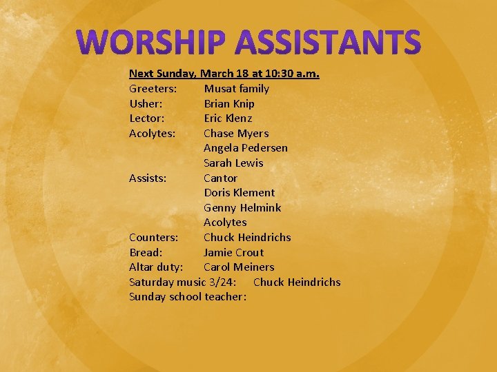 Next Sunday, March 18 at 10: 30 a. m. Greeters: Musat family Usher: Brian