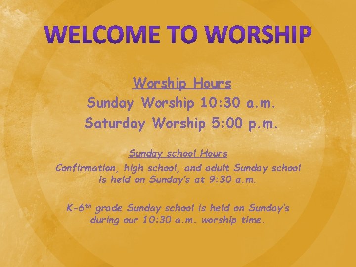Worship Hours Sunday Worship 10: 30 a. m. Saturday Worship 5: 00 p. m.