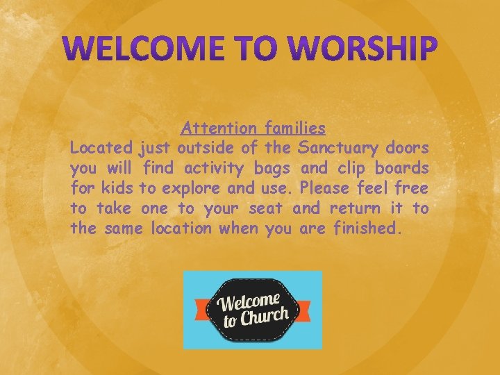 Attention families Located just outside of the Sanctuary doors you will find activity bags