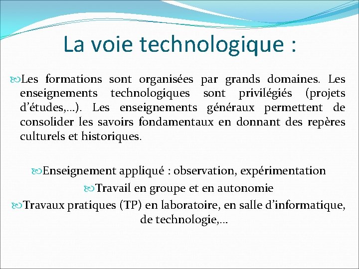 La voie technologique : Les formations sont organisées par grands domaines. Les enseignements technologiques