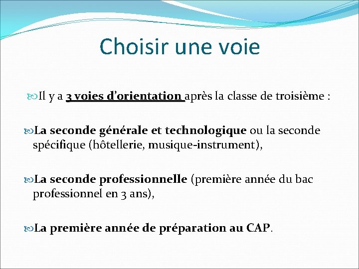 Choisir une voie Il y a 3 voies d’orientation après la classe de troisième