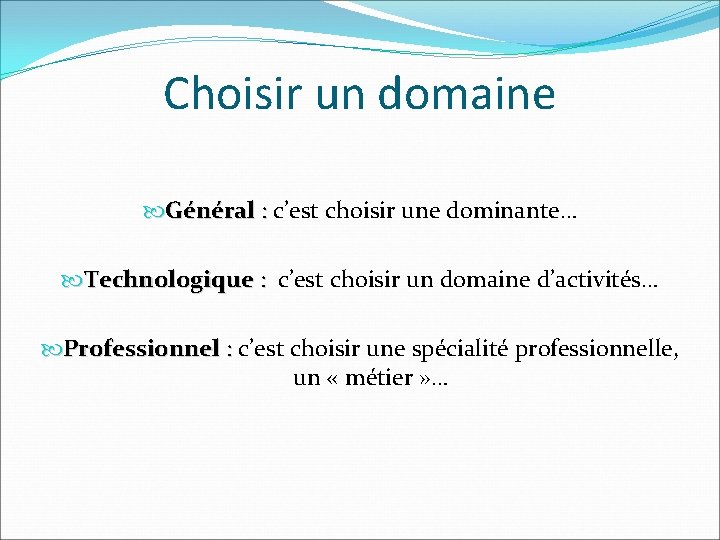 Choisir un domaine Général : c’est choisir une dominante… Technologique : c’est choisir un