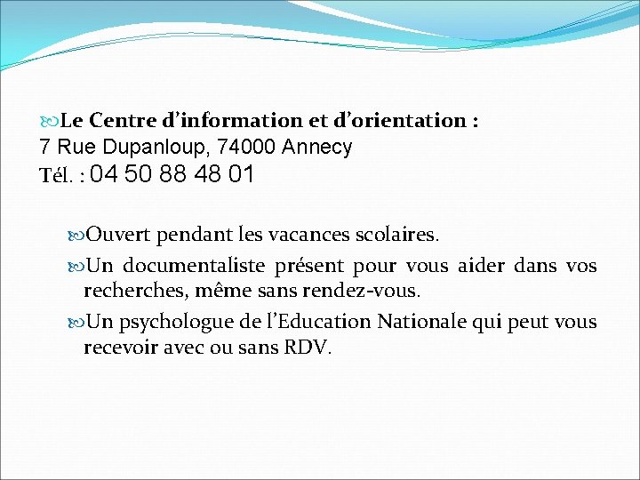  Le Centre d’information et d’orientation : 7 Rue Dupanloup, 74000 Annecy Tél. :