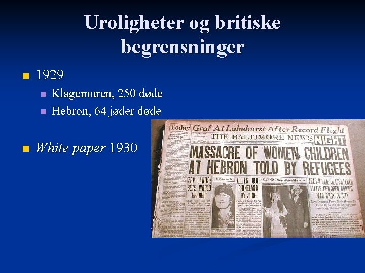 Uroligheter og britiske begrensninger n 1929 n n n Klagemuren, 250 døde Hebron, 64