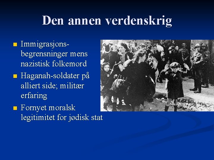 Den annen verdenskrig n n n Immigrasjonsbegrensninger mens nazistisk folkemord Haganah-soldater på alliert side;