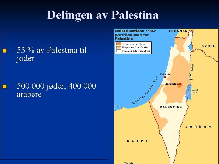 Delingen av Palestina n 55 % av Palestina til jøder n 500 000 jøder,