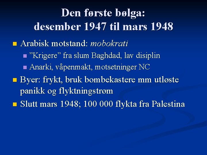 Den første bølga: desember 1947 til mars 1948 n Arabisk motstand: mobokrati ”Krigere” fra