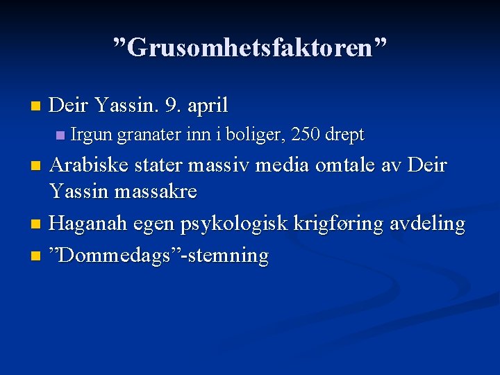 ”Grusomhetsfaktoren” n Deir Yassin. 9. april n Irgun granater inn i boliger, 250 drept