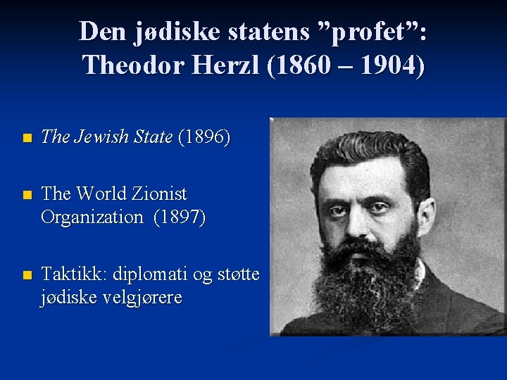 Den jødiske statens ”profet”: Theodor Herzl (1860 – 1904) n The Jewish State (1896)