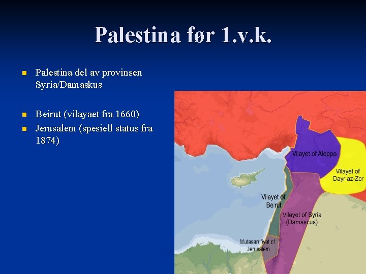 Palestina før 1. v. k. n Palestina del av provinsen Syria/Damaskus n Beirut (vilayaet
