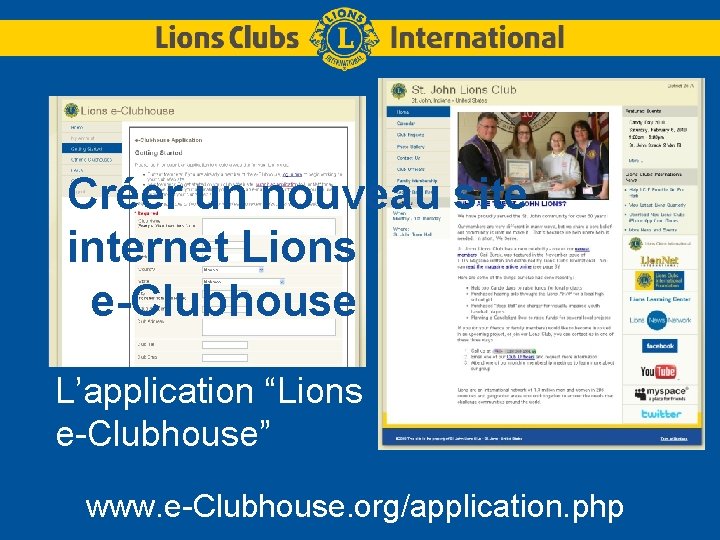 Créer un nouveau site internet Lions e-Clubhouse L’application “Lions e-Clubhouse” www. e-Clubhouse. org/application. php