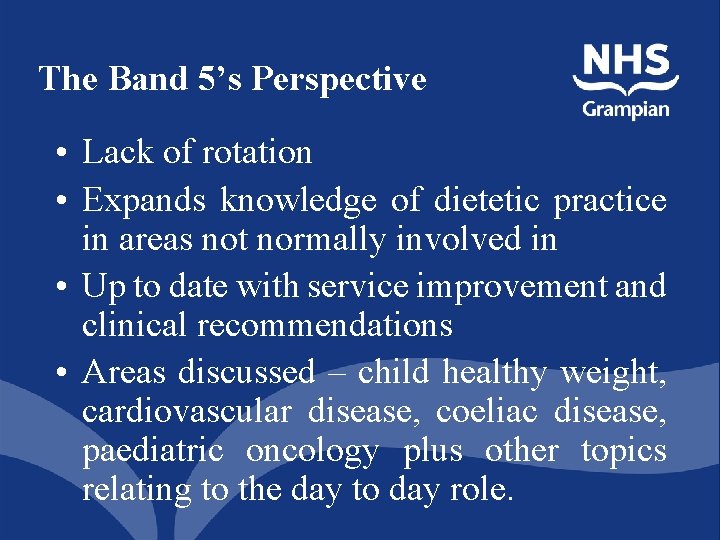 The Band 5’s Perspective • Lack of rotation • Expands knowledge of dietetic practice