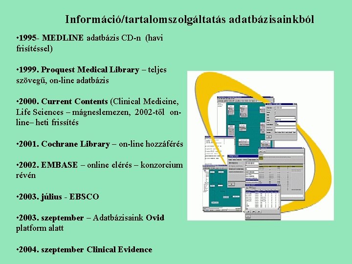 Információ/tartalomszolgáltatás adatbázisainkból • 1995 - MEDLINE adatbázis CD-n (havi frisítéssel) • 1999. Proquest Medical