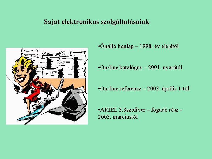 Saját elektronikus szolgáltatásaink • Önálló honlap – 1998. év elejétől • On-line katalógus –