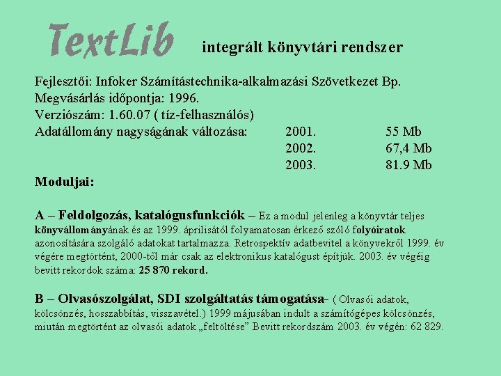 integrált könyvtári rendszer Fejlesztői: Infoker Számítástechnika-alkalmazási Szövetkezet Bp. Megvásárlás időpontja: 1996. Verziószám: 1. 60.