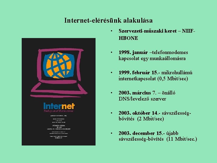 Internet-elérésünk alakulása • Szervezeti-műszaki keret – NIIFHBONE • 1998. január –telefonmodemes kapcsolat egy munkaállomásra